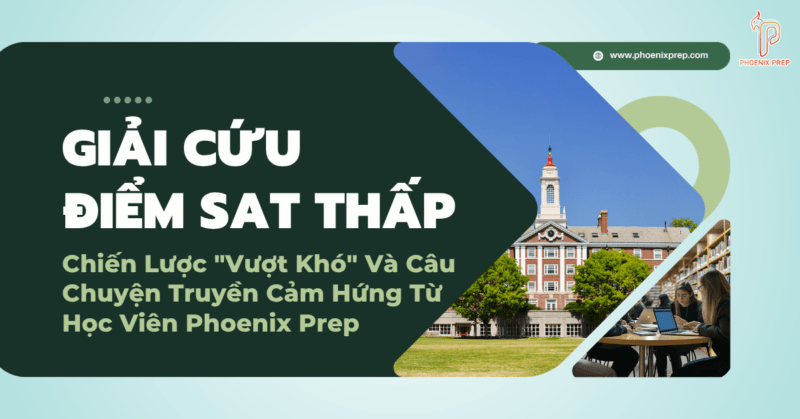 Giải Cứu Điểm SAT Thấp: Chiến Lược "Vượt Khó" Và Câu Chuyện Truyền Cảm Hứng Từ Học Viên Phoenix Prep