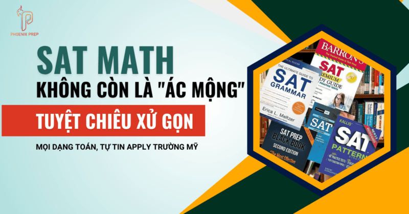SAT Math Không Còn Là "Ác Mộng": Tuyệt Chiêu Xử Gọn Mọi Dạng Toán, Tự Tin Apply Trường Mỹ
