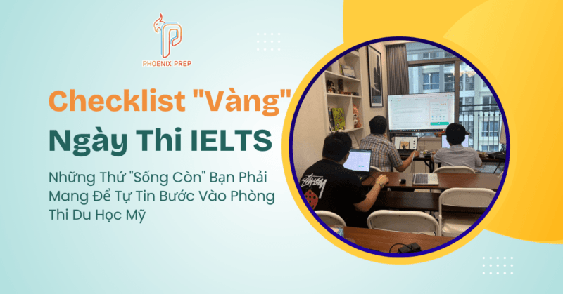 Checklist "Vàng" Ngày Thi IELTS: Những Thứ "Sống Còn" Bạn Phải Mang Để Tự Tin Bước Vào Phòng Thi Du Học Mỹ
