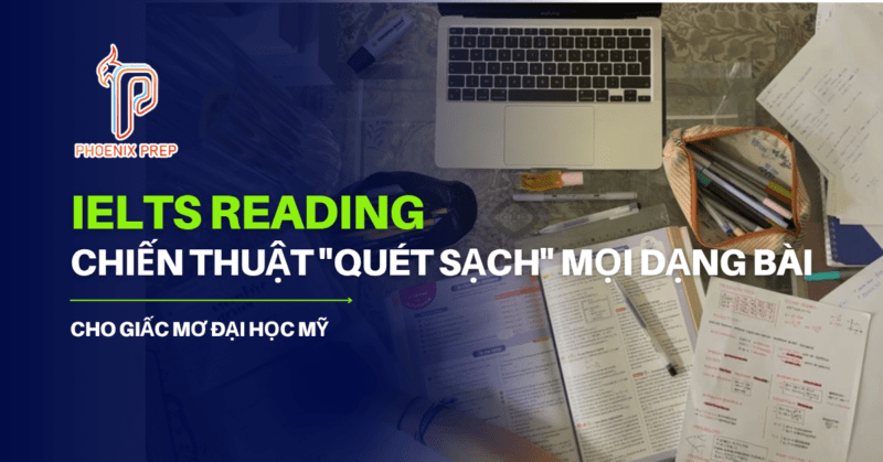 Giải Cứu Điểm IELTS Reading: Chiến Thuật "Quét Sạch" Mọi Dạng Bài Cho Giấc Mơ Đại Học Mỹ