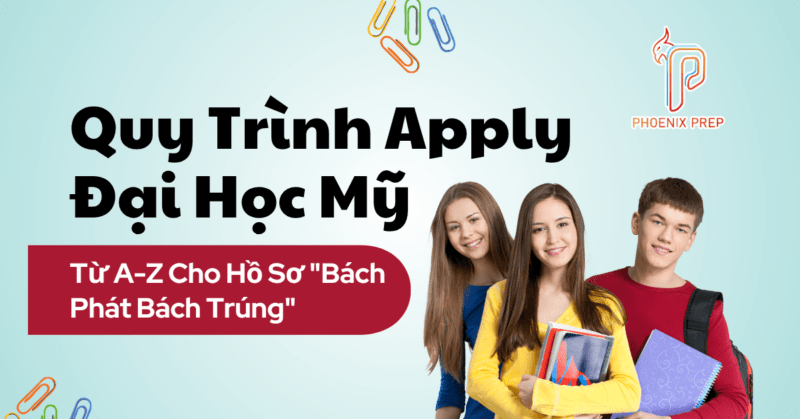 Giải Mã Quy Trình Apply Đại Học Mỹ: Từ A-Z Cho Hồ Sơ "Bách Phát Bách Trúng"