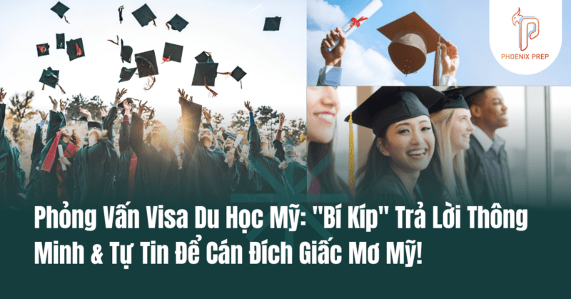 Phỏng Vấn Visa Du Học Mỹ: "Bí Kíp" Trả Lời Thông Minh & Tự Tin Để Cán Đích Giấc Mơ Mỹ!