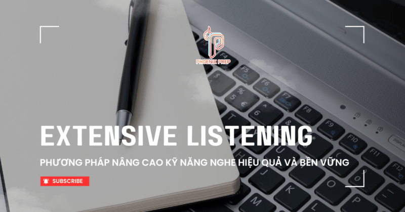 Extensive Listening: Phương pháp nâng cao kỹ năng nghe hiệu quả và bền vững