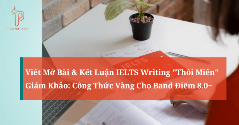 Viết Mở Bài & Kết Luận IELTS Writing "Thôi Miên" Giám Khảo: Công Thức Vàng Cho Band Điểm 8.0+