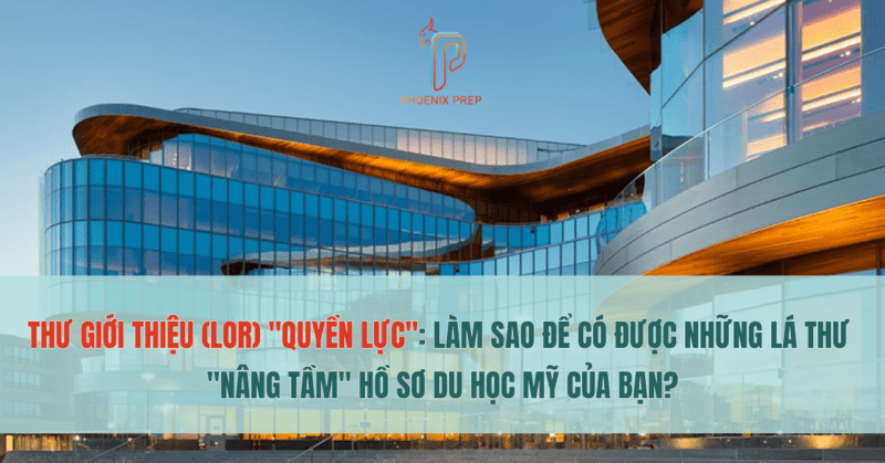 Thư Giới Thiệu (LOR) "Quyền Lực": Làm Sao Để Có Được Những Lá Thư "Nâng Tầm" Hồ Sơ Du Học Mỹ Của Bạn?
