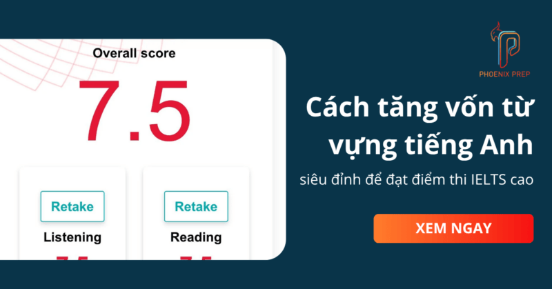 Cách tăng vốn từ vựng tiếng Anh siêu đỉnh để đạt điểm thi IELTS cao