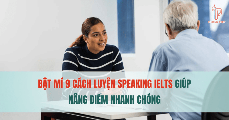 Bật mí 9 cách luyện Speaking IELTS giúp nâng điểm nhanh chóng