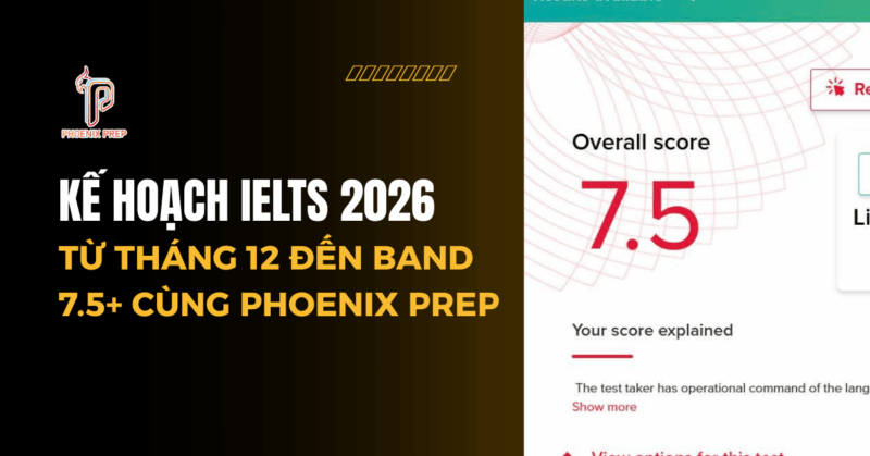 Kế Hoạch IELTS 2026: Từ Tháng 12 Đến Band 7.5+ Cùng Phoenix Prep