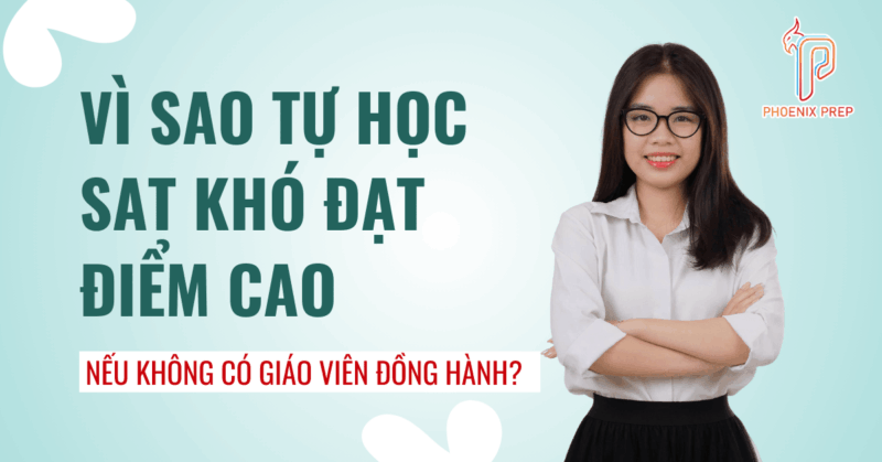 Vì sao tự học SAT khó đạt điểm cao nếu không có giáo viên đồng hành?